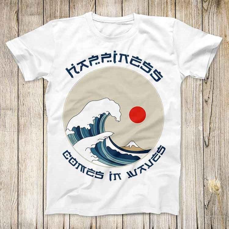 Hapiness Comes in Waves Cool Tee Great Wave of Kanagawa Fashion Design Hokusai Japan Top Best Unisex Gift T Shirt