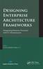 Книга Designing Enterprise Architecture Frameworks : Integrating Business Processes with IT Infrastructure