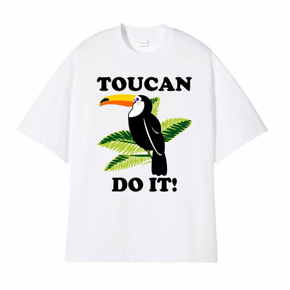 Toucan Funny Parody You Can Do It Tee Shirt Mens Women Harajuku Fashion Classic Tshirt Hot Sale 100 Cotton T Shirt Streetwear