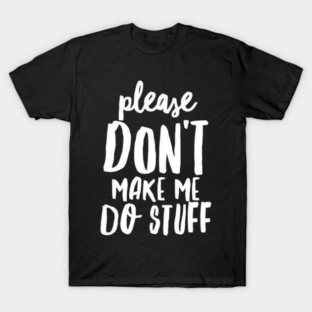 Asian Size Men Black Print T-shirt Please Don'T Make Me Do Stuff - Funny Quotes No-Cut Print Cotton Tshirt