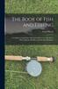 Книга The Book of Fish and Fishing : A Complete Compedium of Practical Advice To Guide Those Who Angle for All Fishes In Fresh and Salt Water