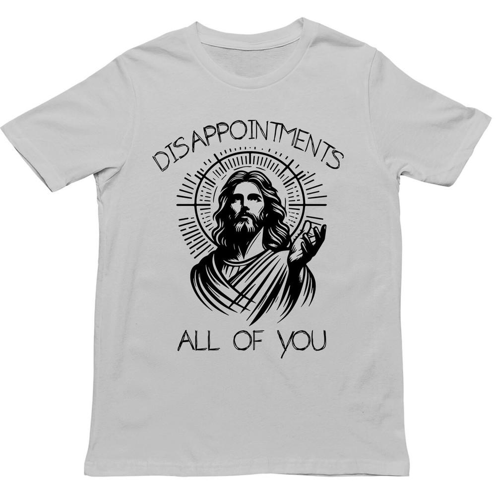 Jesus T Shirtdisappointunisexts All Of You Religious Meme Unisex Teesarcastic Top