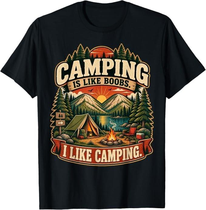 Camping is Like Boobs Funny Campfire Camper Mens Womens T-Shirt
