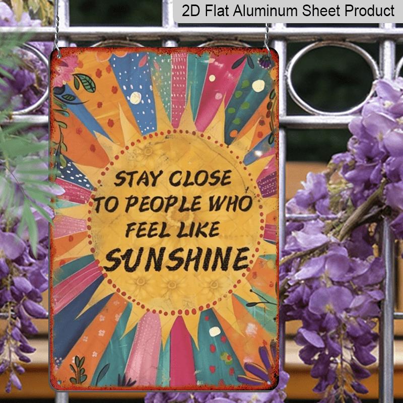 2D Flat, Vintage-Inspired "Stay Close To People Who Feel Like Sunshine" Metal Aluminum Sign - 8x12 Inch Retro Sunburst Wall Decor with Floral