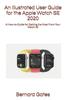 Книга An Illustrated User Guide for the Apple Watch SE 2020 : A How-to-Guide for Getting the Most From Your Watch SE