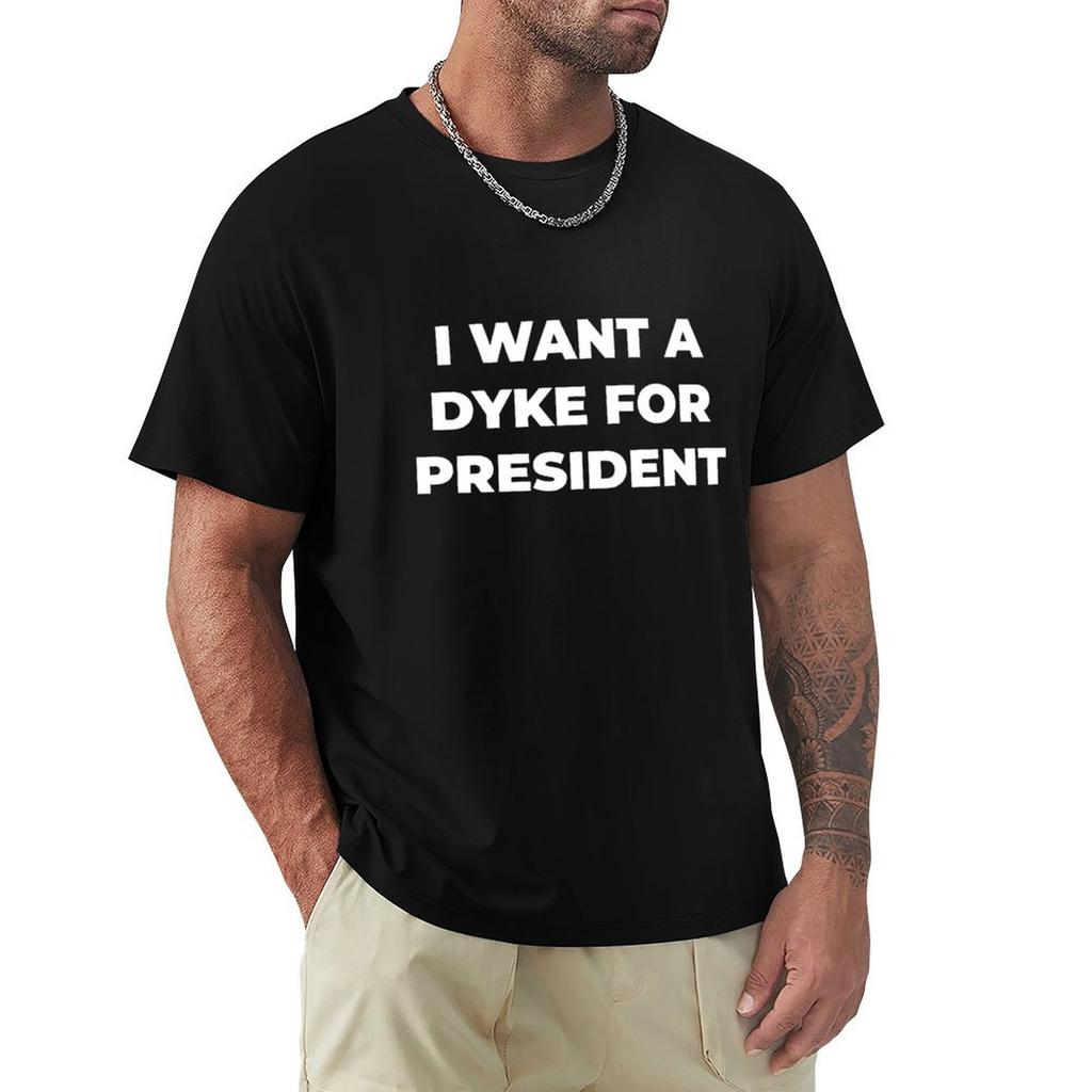 I want a Dyke for President TShirt AntiFade Casual Tee Shirt