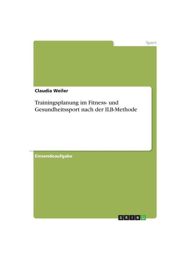 The Trainingsplanung Im Fitness- Und Gesundheitssport Nach Der ILB-Methode Book