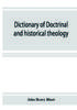 Книга Dictionary Of Doctrinal And Historical Theology by John Henry Blunt - Paperback