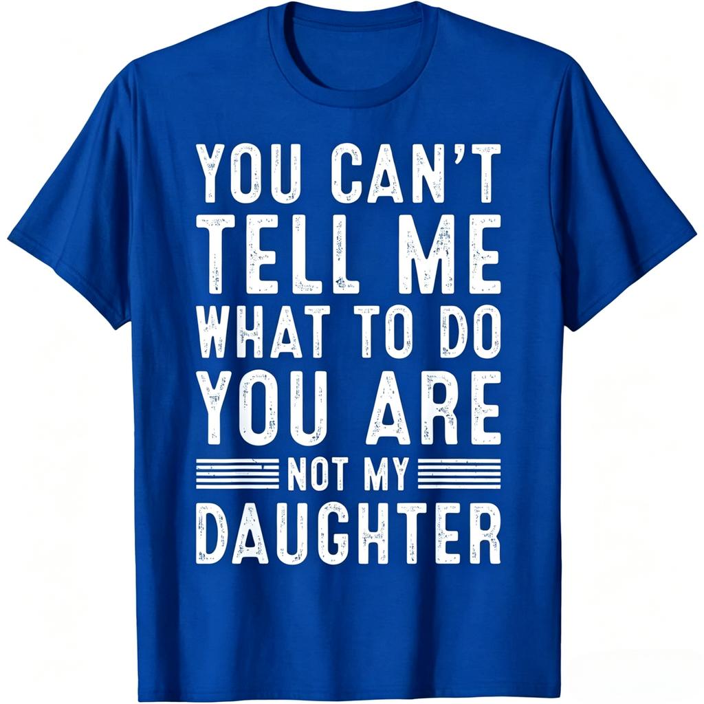 You Cant Tell Me What To Do You Are Not My Daughter Vintage Distressed Graphic T Shirt Unisex Unisex Casual Cotton Short Sleeve Tee