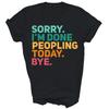 Sorry I'm Done Peopling Today Introvert Unisex Shirt Gift