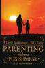 The Parenting Without Punishment : A Little Book About a BIG Topic Book