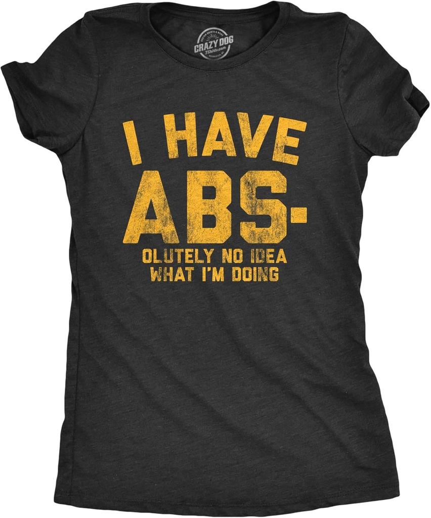 Womens I Have Abs-olutely No Idea What I'm Doing Tshirt Funny Workout Fitness Graphic Tee