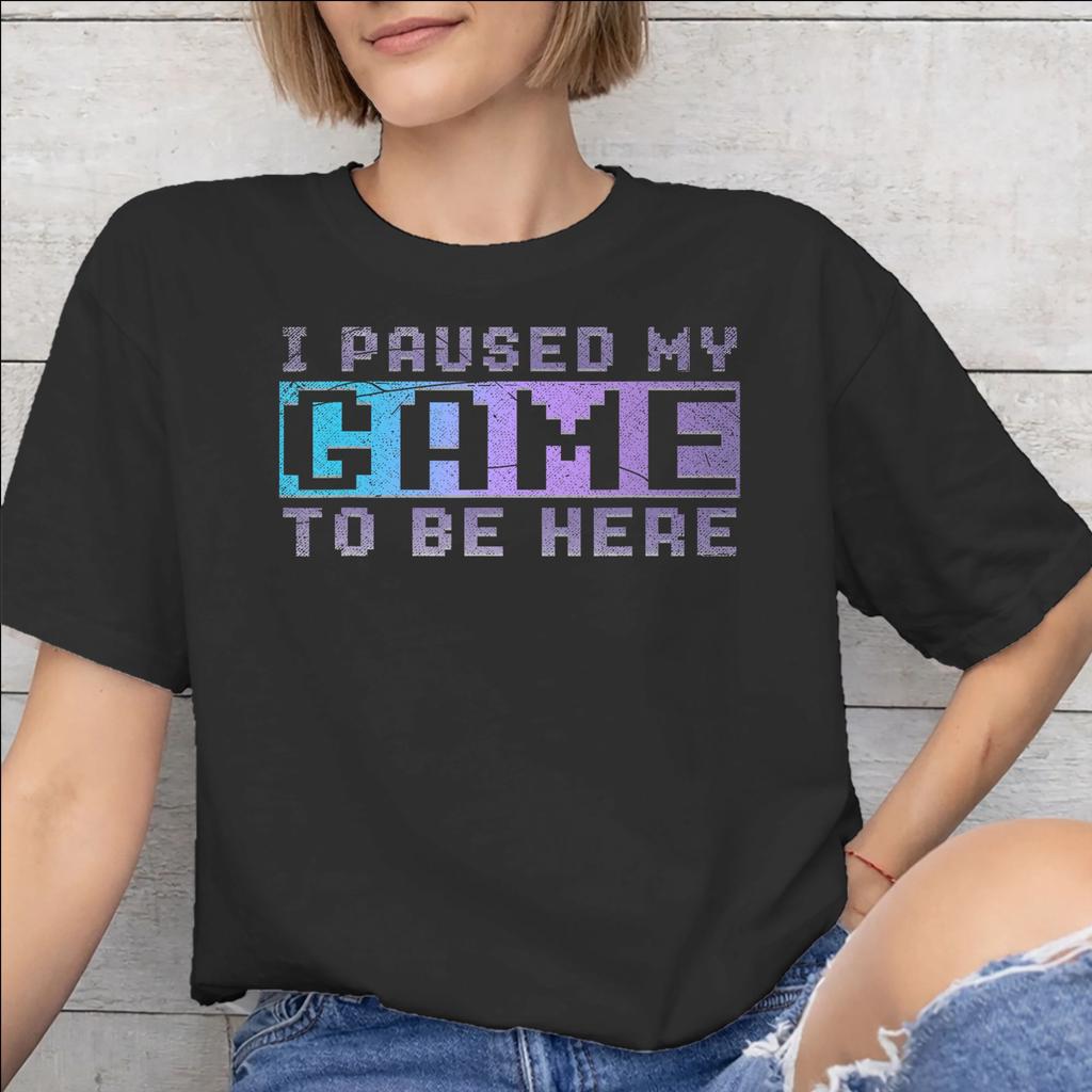 I Paused My Game To Be Here Merch Unisex T Shirt 100 Cotton Tee New Arrival Tshirt Clothing