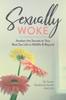 The Sexually Woke : Awaken the Secrets To Your Best Sex Life In Midlife & Beyond Book