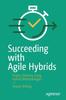 Книга Succeeding with Agile Hybrids : Project Delivery Using Hybrid Methodologies