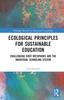 Книга Ecological Principles for Sustainable Education : Challenging Root Metaphors and the Industrial Schooling System