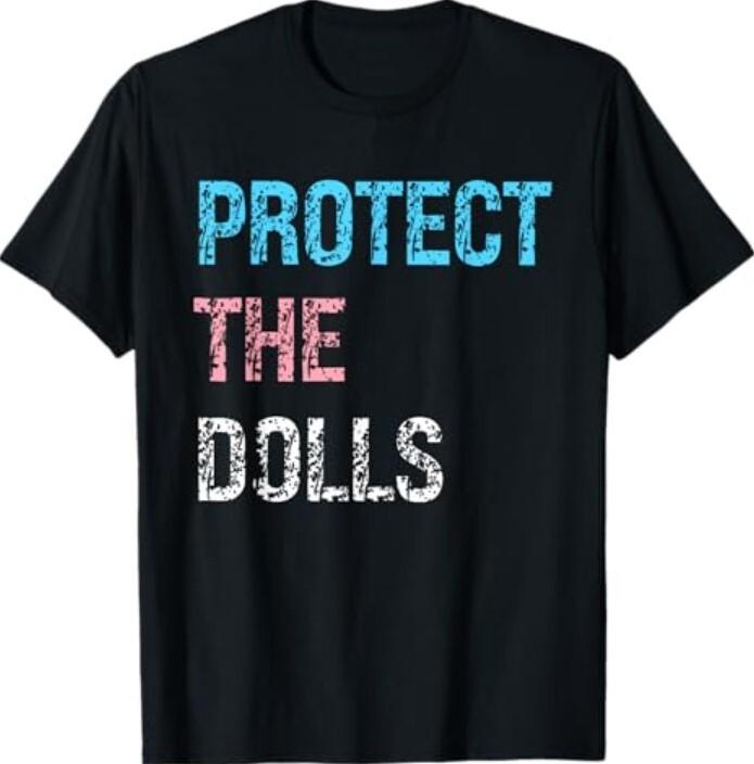 Protect The Dolls Funny Quote Mens Womens Pride Month T-Shirt