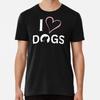 I Love Dogs | Puppies | Canines | Pooch | Pe S To 5XL Made In the AU/USA T-Shirt