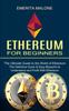 Книга Ethereum for Beginners : The Ultimate Guide To the World of Ethereum (The Definitive Quick & Easy Blueprint To Understand and Profit With Ethereum)