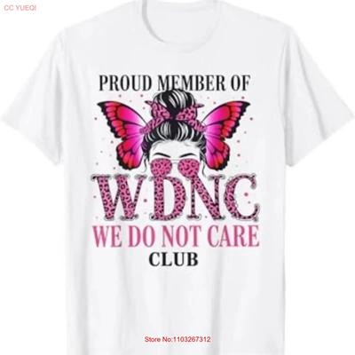 Proud Member Of Wdnc We Do Not Care Club T Shirt Vintage Comfortable Casual Unisex Top For Everyday Wear Streetwear