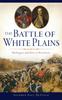 Книга Battle of White Plains : Washington and Howe In Westchester