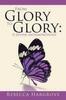 Книга From Glory To Glory : A Divine Metamorphosis