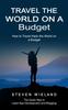 Книга Travel the World On a Budget : How To Travel Hack the World On a Budget (How To Cleverly Travel the World On a Shoestring Budget)