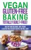 Книга Vegan Gluten-Free Baking : Totally Guilt-Free!: Healthy and Delicious, 100% Vegan and Gluten-Free Dessert Recipes You Will Love : 1