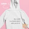 The Word Is a Better Place with You In It Hoodie Women Hoody Sweatshirts Pullovers Unisex Pure Cotton Tumblr Top Jumper Hoodies