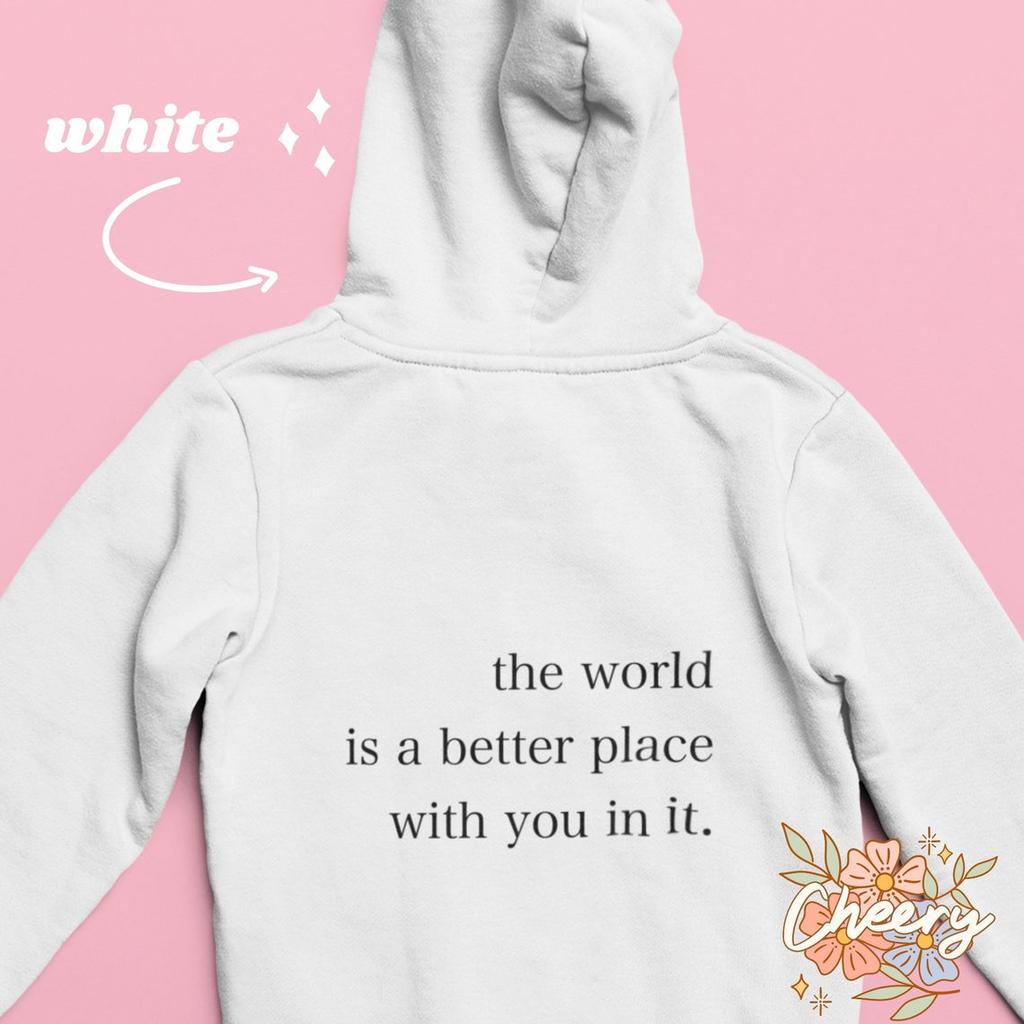 The Word Is a Better Place with You In It Hoodie Women Hoody Sweatshirts Pullovers Unisex Pure Cotton Tumblr Top Jumper Hoodies