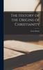 Книга The History of the Origins of Christianity