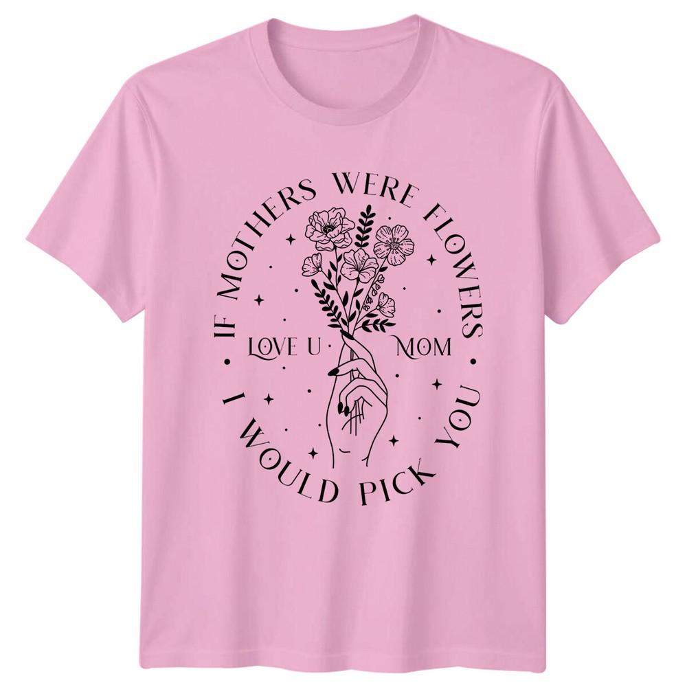 Love U Mom Floral Hand If Mothers Were Flowers TShirt
