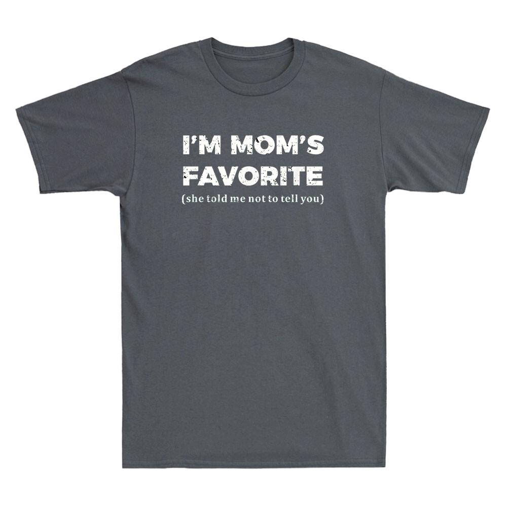 Im Moms Favorite She Told Me Funny Moms Favorite Son Daughter Saying Tshirt