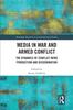The Media In War and Armed Conflict : Dynamics of Conflict News Production and Dissemination Book