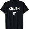 Crush It Inspirational Motivational Positivity T-Shirt