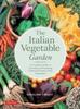 Книга The Italian Vegetable Garden : A Complete Guide To Growing and Preparing Traditional Italian-Style Vegetables