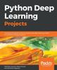 The Python Deep Learning Projects : 9 Projects Demystifying Neural Network and Deep Learning Models for Building Intelligent Systems Book