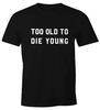 Too Old To Die Young Shirt Men's T-shirt Fun Shirt Moonworks®