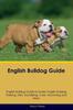 Книга English Bulldog Guide English Bulldog Guide Includes : English Bulldog Training, Diet, Socializing, Care, Grooming, Breeding and More