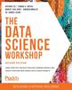 Книга The Data Science Workshop : Learn How You Can Build Machine Learning Models and Create Your Own Real-world Data Science Projects