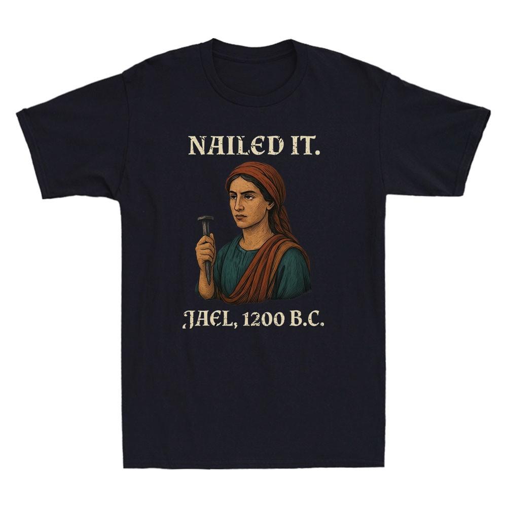 Nailed It Jael 1200 Bc Funny Graphic Humor Saying Quote Vintage Unisexs TShirt
