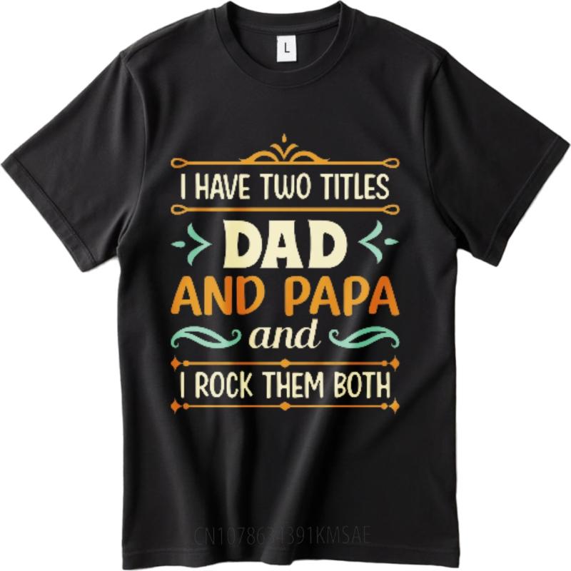 New Arrived For him Oneck tshirt Cotton Mens Tshirt I Have Two Titles Dad And Papa I Rock Them Both Boys tops Comfort Tshirt