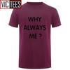 Unisex Funny Hip Hop Printed Funny Why Always Me Funny T Shirt for Unisex