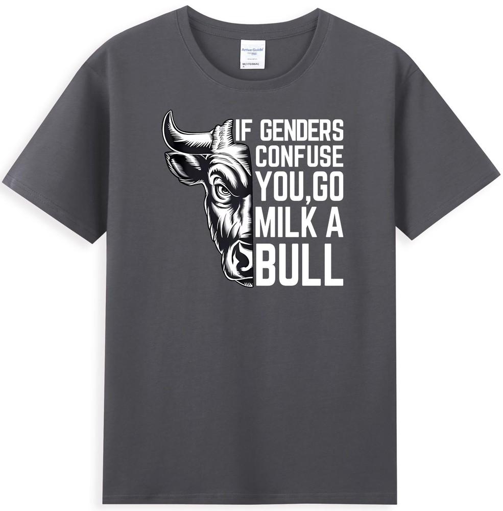 If Genders Confuse You Go Milk A Bull Funny Sarcastic Quote Cool Unisexs Tshirt