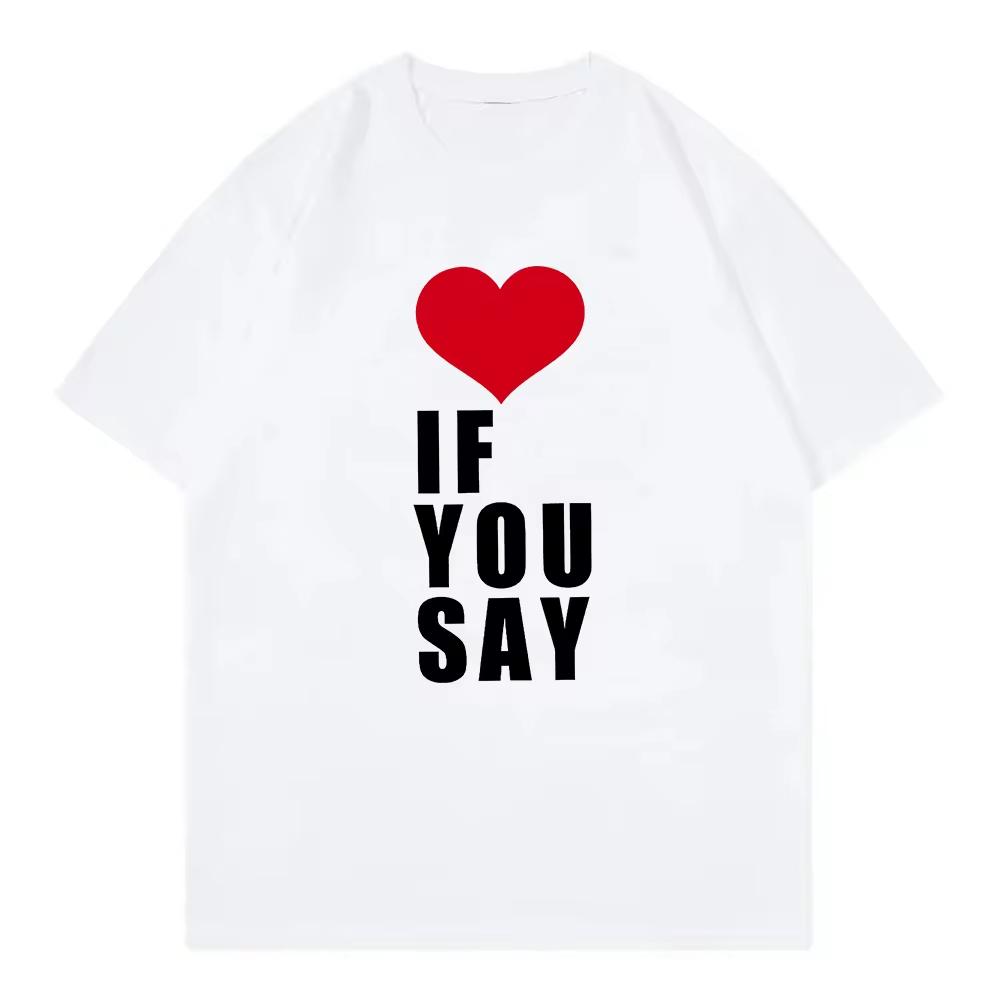 Romance Untold Kpop T Shirt Love If You Say Men Women Clothing Harajuku Tee Unisex Cotton Unisex Oversized Top