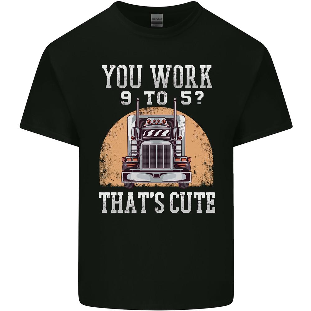 Lorry Driver You Work 9-5? Truck Funny Mens Light Cotton T-Shirt Unisex T-Shirt