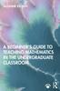 Книга A Beginner's Guide To Teaching Mathematics In the Undergraduate Classroom