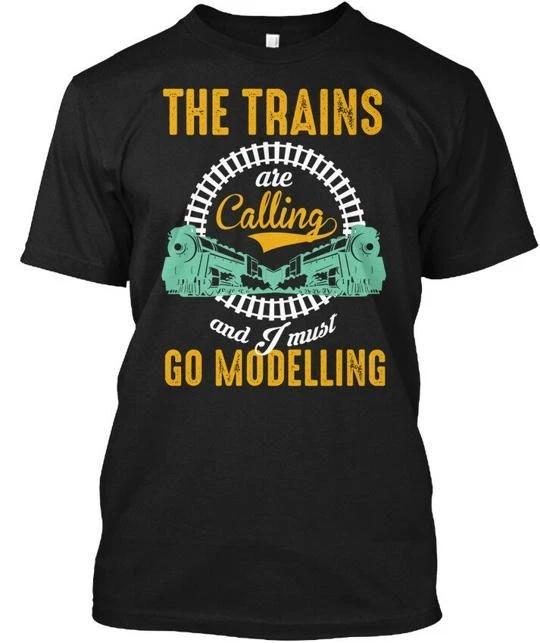 The Trains Are Calling Go Modelling 2 And I Must T shirt Made in USA S to 5XL