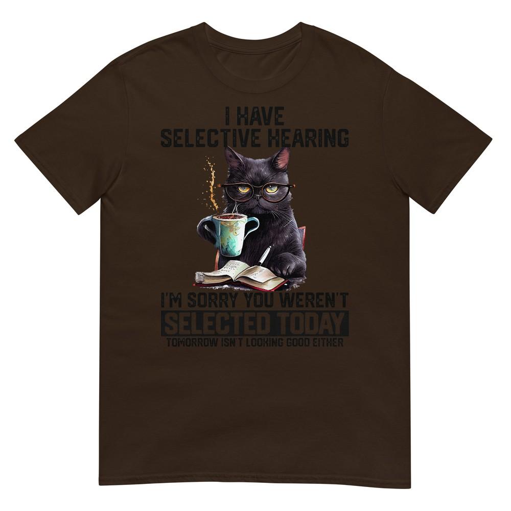 Sarcasm Humor Saying Cat Gift For Unisexs Unisexs Funny I Have Selective Hearing