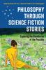 Книга Philosophy Through Science Fiction Stories : Exploring the Boundaries of the Possible